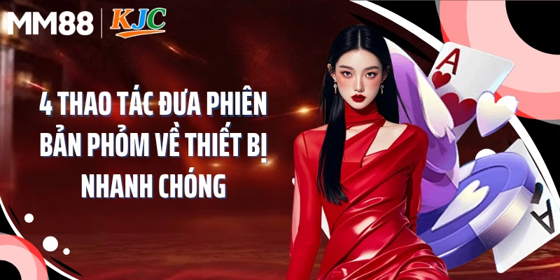 4 thao tác đưa phiên bản phỏm về thiết bị nhanh chóng