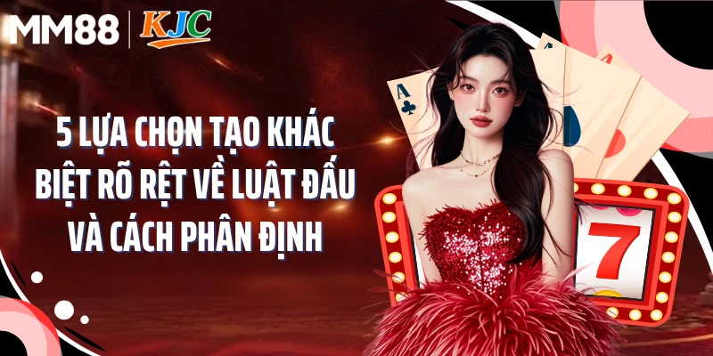 5 lựa chọn tạo khác biệt rõ rệt về luật đấu và cách phân định