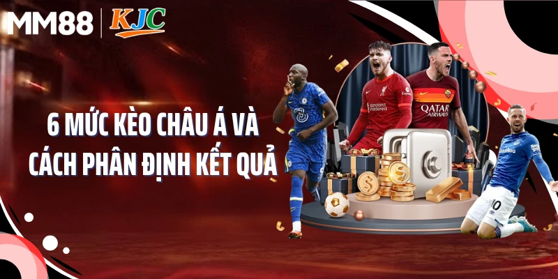 6 mức kèo châu Á và cách phân định kết quả