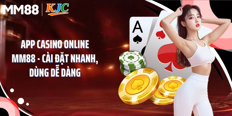 App Casino Online MM88 - Cài Đặt Nhanh, Dùng Dễ Dàng