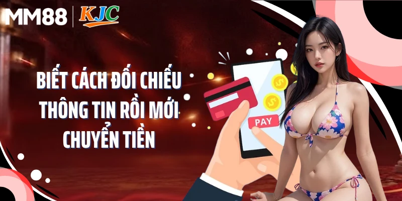 Biết cách đối chiếu thông tin rồi mới chuyển tiền