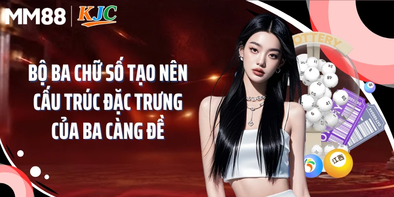 Bộ ba chữ số tạo nên cấu trúc đặc trưng của ba càng đề