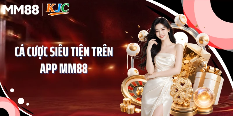 Cá cược siêu tiện trên app MM88