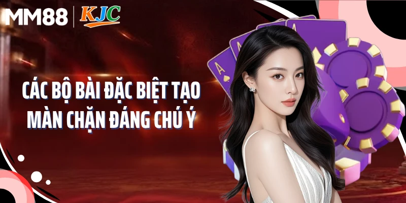 Các bộ bài đặc biệt tạo màn chặn đáng chú ý