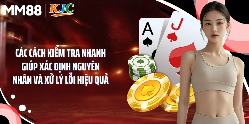Các cách kiểm tra nhanh giúp xác định nguyên nhân và xử lý lỗi hiệu quả
