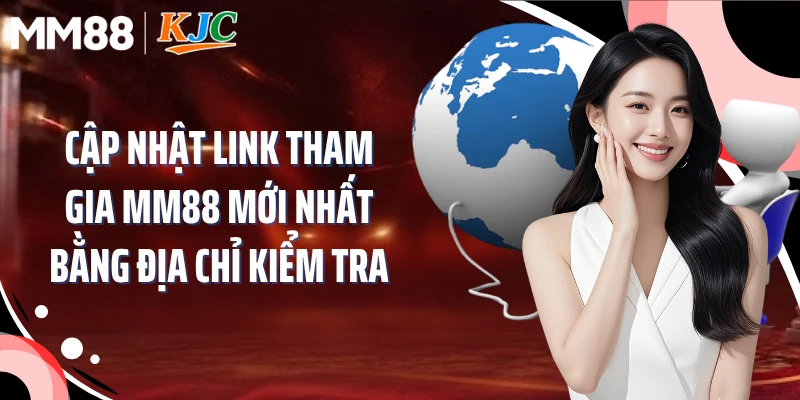 Cập nhật link tham gia MM88 mới nhất bằng địa chỉ kiểm tra