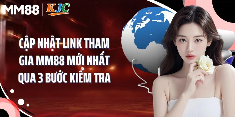Cập nhật link tham gia MM88 mới nhất qua 3 bước kiểm tra