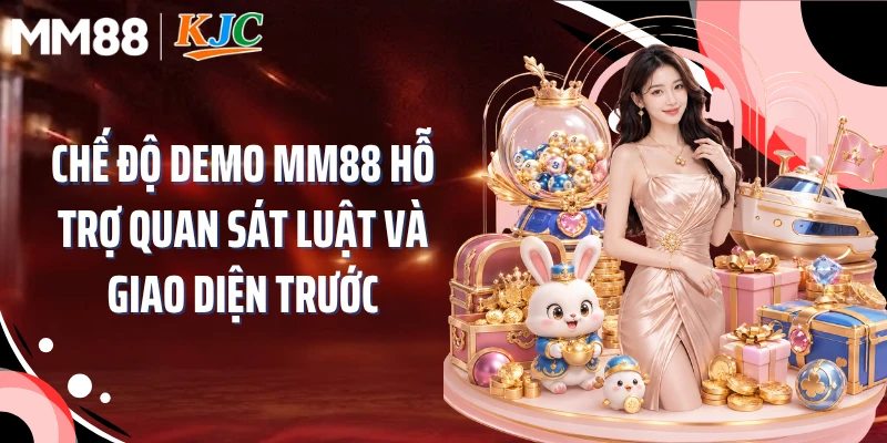 Chế độ demo MM88 hỗ trợ quan sát luật và giao diện trước