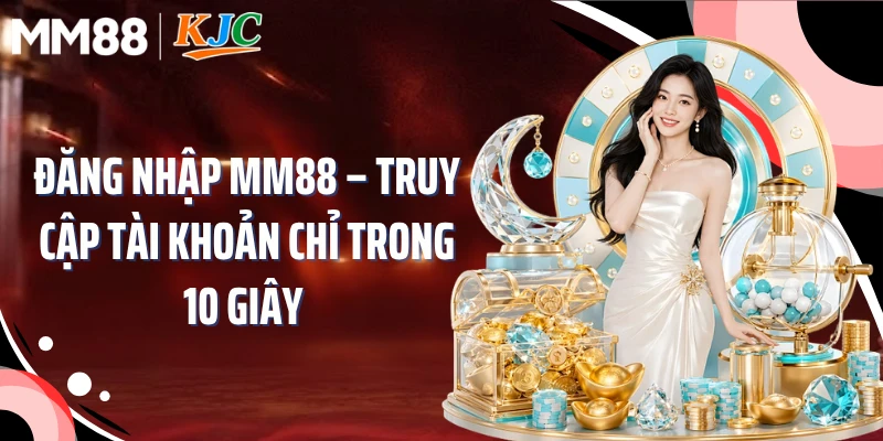 Đăng Nhập MM88 – Truy Cập Tài Khoản Chỉ Trong 10 Giây