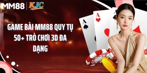Game Bài MM88 Quy Tụ 50+ Trò Chơi 3D Đa Dạng