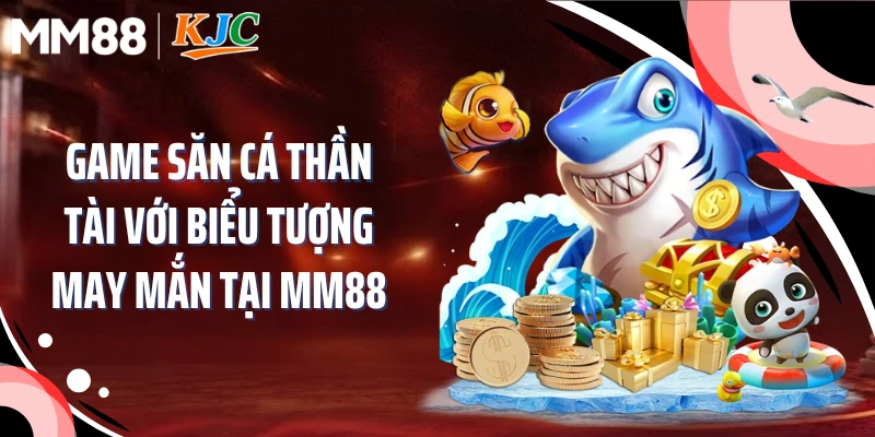 Game săn cá Thần Tài với biểu tượng may mắn tại MM88