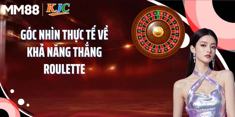 Góc nhìn thực tế về khả năng thắng roulette