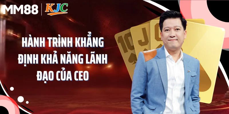Hành trình khẳng định khả năng lãnh đạo của CEO
