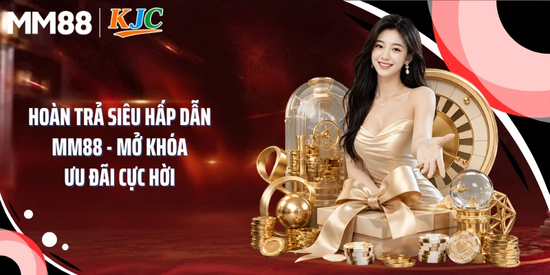 Hoàn Trả Siêu Hấp Dẫn MM88 - Mở Khóa Ưu Đãi Cực Hời 