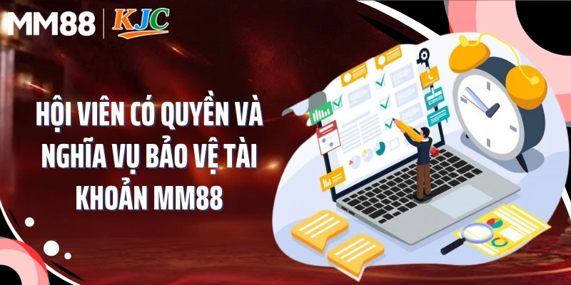 Hội viên có quyền và nghĩa vụ bảo vệ tài khoản MM88