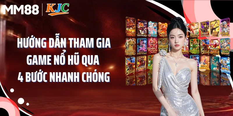 Hướng dẫn tham gia game nổ hũ qua 4 bước nhanh chóng