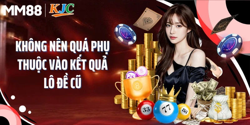 Không nên quá phụ thuộc vào kết quả lô đề cũ