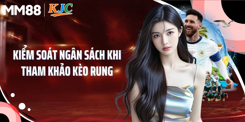 Kiểm soát ngân sách khi tham khảo kèo rung