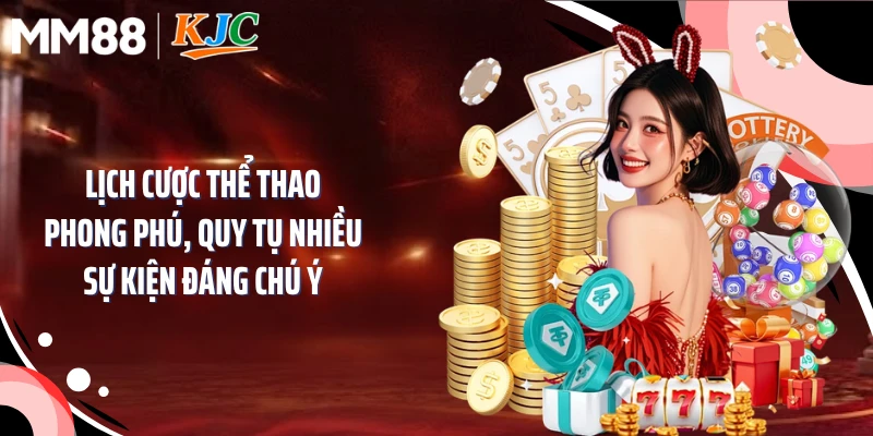 Lịch cược thể thao phong phú, quy tụ nhiều sự kiện đáng chú ý
