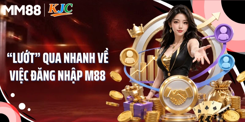“Lướt” qua nhanh về việc đăng nhập M88
