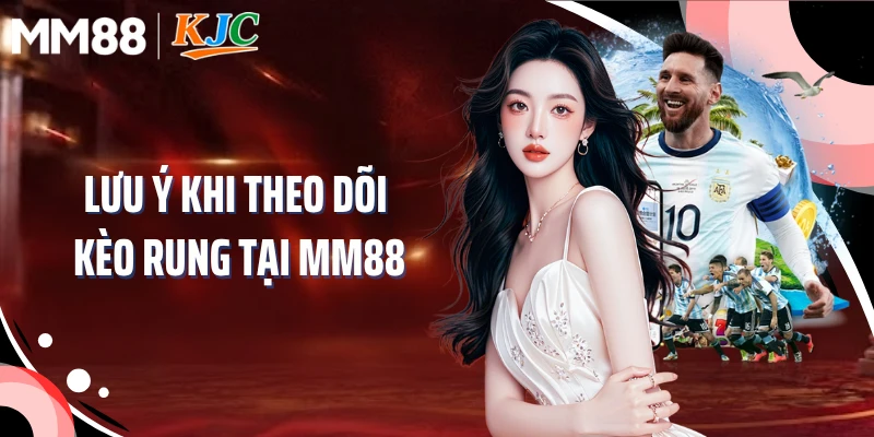 Lưu ý khi theo dõi kèo rung tại MM88