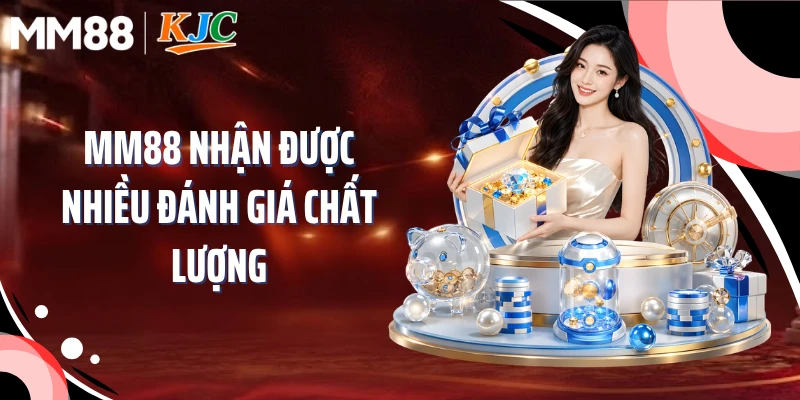 MM88 nhận được nhiều đánh giá chất lượng