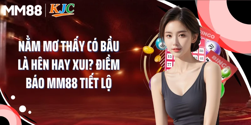 Nằm Mơ Thấy Có Bầu Là Hên Hay Xui? Điềm Báo MM88 Tiết Lộ