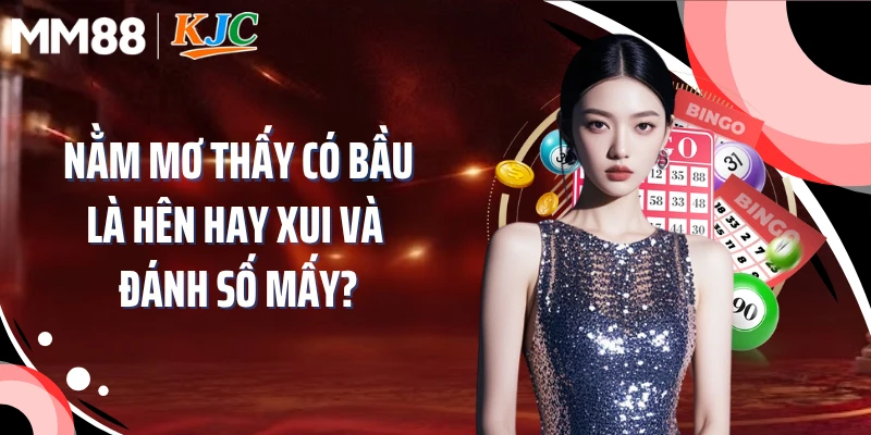 Nằm mơ thấy có bầu là hên hay xui và đánh số mấy?