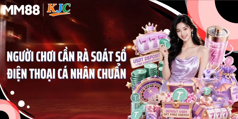 Người chơi cần rà soát số điện thoại cá nhân chuẩn