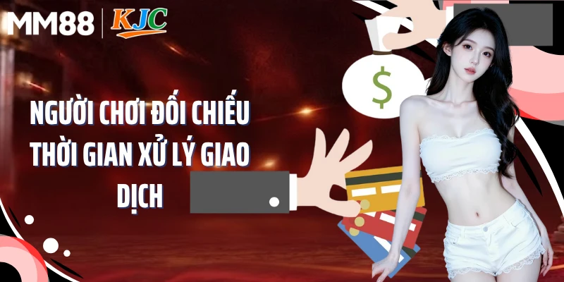 Người chơi đối chiếu thời gian xử lý giao dịch