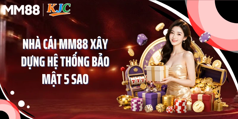 Nhà cái MM88 xây dựng hệ thống bảo mật 5 sao