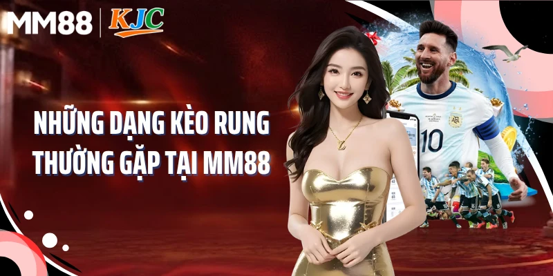 Những dạng kèo rung thường gặp tại MM88