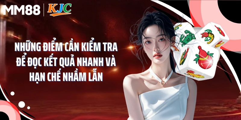 Những điểm cần kiểm tra để đọc kết quả nhanh và hạn chế nhầm lẫn