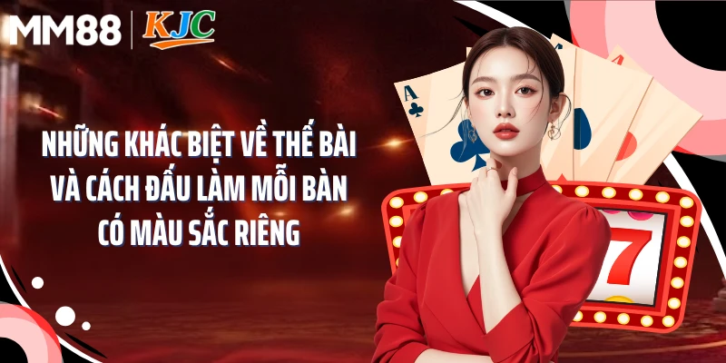 Những khác biệt về thế bài và cách đấu làm mỗi bàn có màu sắc riêng