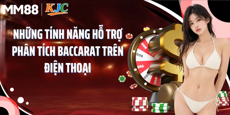 Những tính năng hỗ trợ phân tích baccarat trên điện thoại