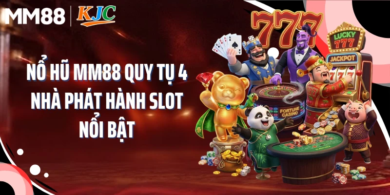Nổ hũ MM88 quy tụ 4 nhà phát hành slot nổi bật
