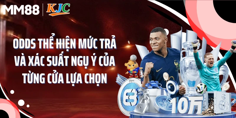 Odds thể hiện mức trả và xác suất ngụ ý của từng cửa lựa chọn