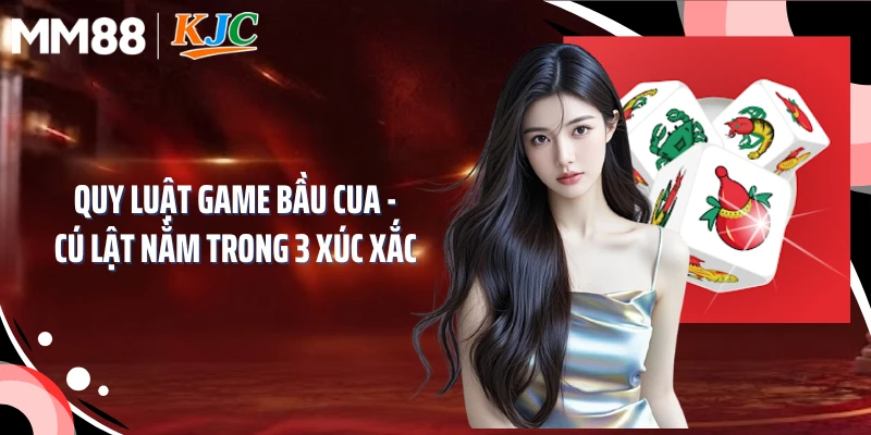 Quy Luật Game Bầu Cua - Cú Lật Nằm Trong 3 Xúc Xắc 