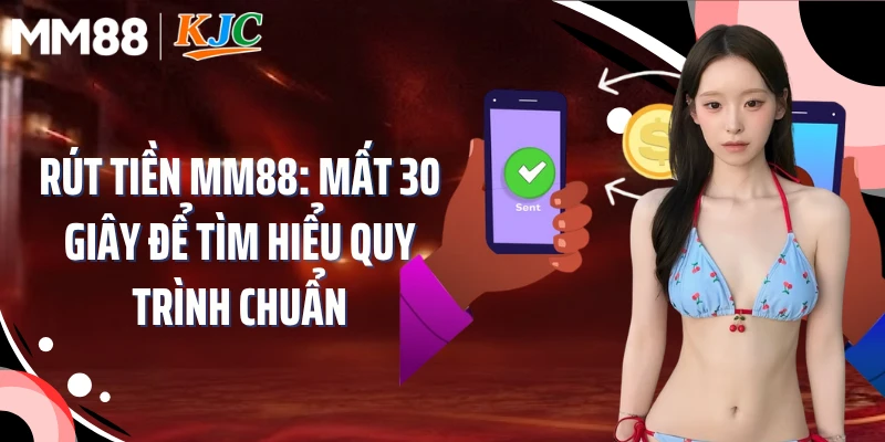 Rút Tiền MM88: Mất 30 Giây Để Tìm Hiểu Quy Trình Chuẩn