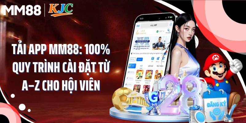 Tải App MM88: 100% Quy Trình Cài Đặt Từ A–Z Cho Hội Viên