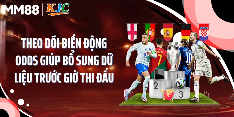 Theo dõi biến động odds giúp bổ sung dữ liệu trước giờ thi đấu