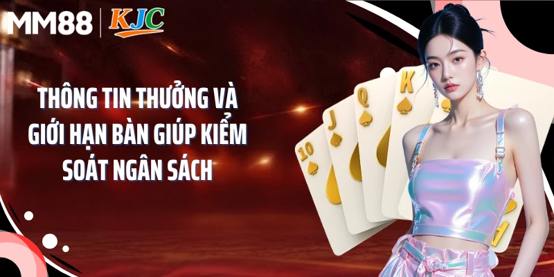 Thông tin thưởng và giới hạn bàn giúp kiểm soát ngân sách
