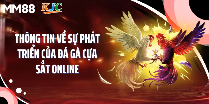 Thông tin về sự phát triển của đá gà cựa sắt online