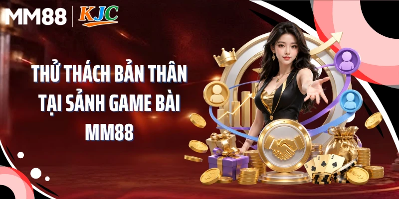 Thử thách bản thân tại sảnh game bài MM88