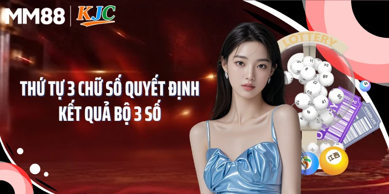 Thứ tự 3 chữ số quyết định kết quả bộ 3 số