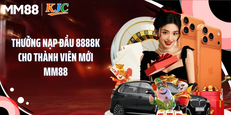 Thưởng nạp đầu 8888K Cho Thành Viên Mới MM88