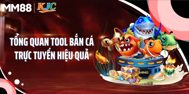 Tổng quan tool bắn cá trực tuyến hiệu quả