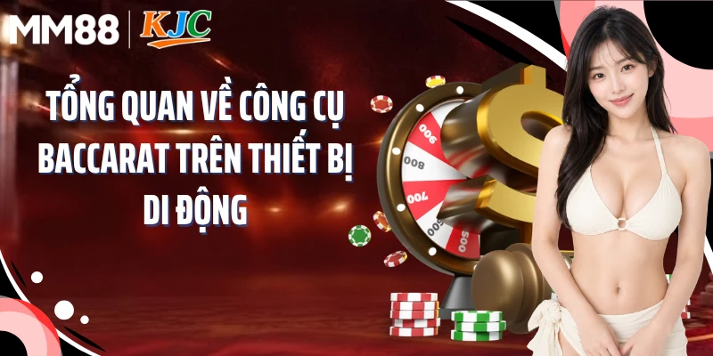 Tổng quan về công cụ baccarat trên thiết bị di động