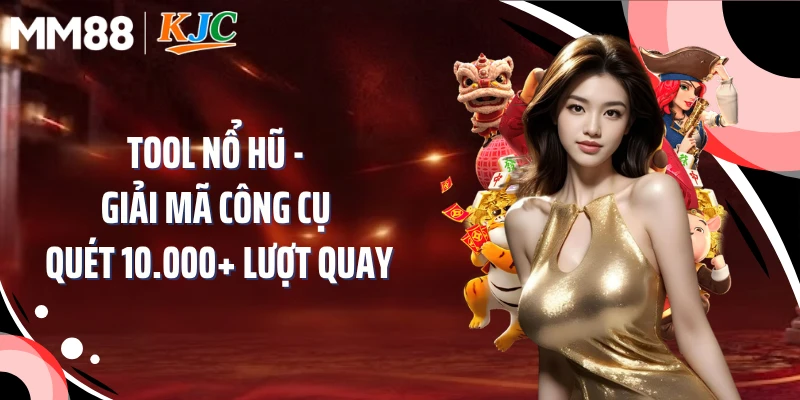Tool Nổ Hũ - Giải Mã Công Cụ Quét 10.000+ Lượt Quay