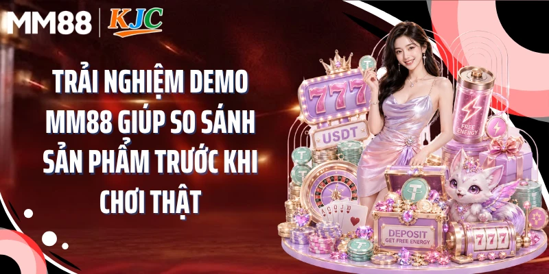 Trải nghiệm demo MM88 giúp so sánh sản phẩm trước khi chơi thật